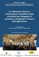 La riflessione storica e l'innovazione scientifica come strumenti per disegnare il presente e progettare il futuro dell'agricoltura. Atti del Convegno (Milano, 2 dicembre 2021)