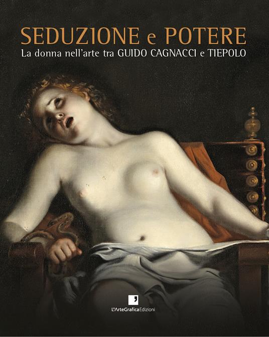 Seduzione e potere. La donna nell'arte tra Guido Cagnacci e Tiepolo. Catalogo della mostra (Perugia, 30 luglio-3 dicembre 2017). Ediz. illustrata - copertina