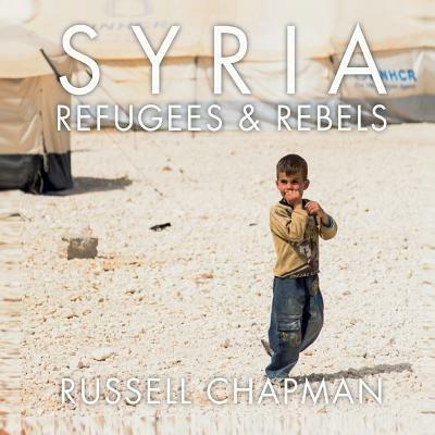 Syria. Refugees and rebels - Russell Chapman - copertina