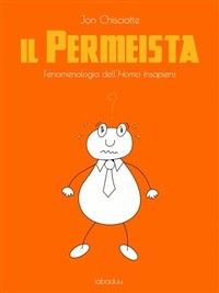 Il permeista. Fenomenologia dell'homo insapiens - Jon Chisciotte - ebook