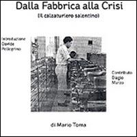 Dalla fabbrica alla crisi. Il calzaturiero salentino - Mario Toma - copertina