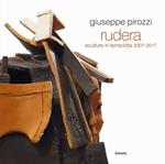 Giuseppe Pirozzi. Rudera. Sculture in terracotta 2007-2017. Ediz. illustrata