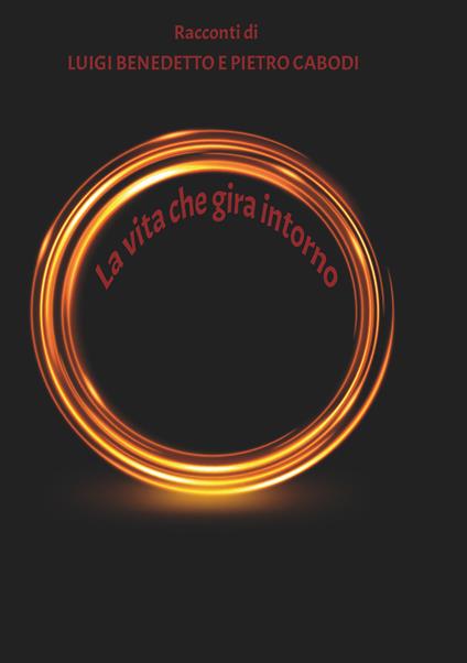 La vita che gira intorno - Luigi Benedetto,Pietro Cabodi - copertina