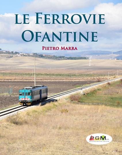 Le ferrovie Ofantine. Ediz. italiana e inglese - Pietro Marra - copertina