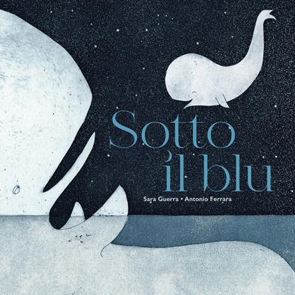 Sotto il blu. Ediz. illustrata - Antonio Ferrara - copertina