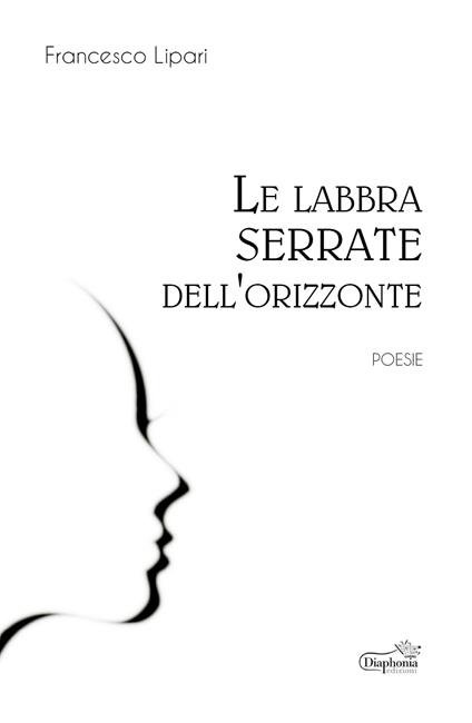 Le labbra serrate dell'orizzonte - Francesco Lipari - copertina