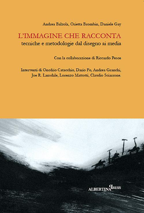 L' immagine che racconta. Tecniche e metodologie dal disegno ai media - Andrea Balzola,Orietta Brombin,Daniele Gay - copertina