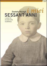 I miei sessant'anni. L'unicità di una vita normale - Daniele Piccagli - copertina