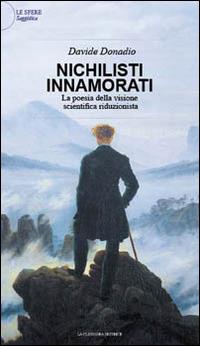 Nichilisti innamorati. La poesia della visione scientifica riduzionista - Davide Donadio - copertina