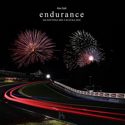 Endurance. Da Daytona 2005 a Suzuka 2018. Ediz. illustrata - Alex Galli - copertina