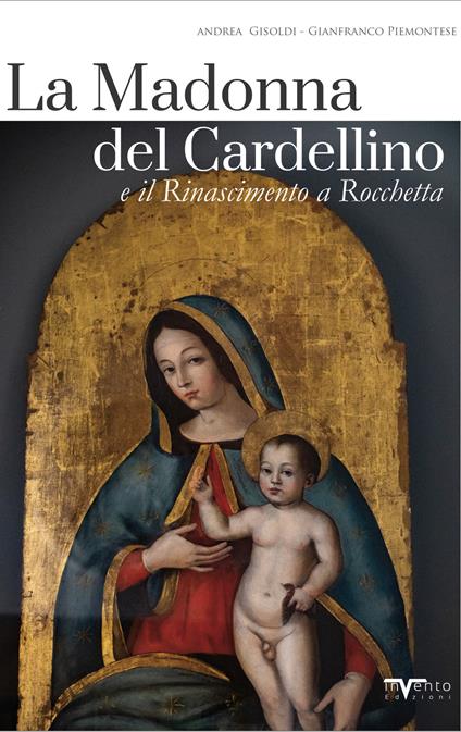 La Madonna del Cardellino e il Rinascimento a Rocchetta - Andrea Gisoldi,Gianfranco Piemontese - copertina