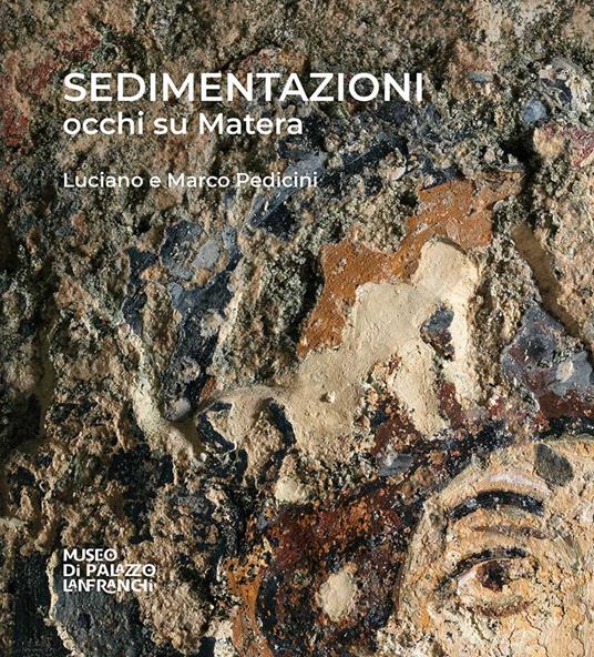 Sedimentazioni, occhi su Matera. Ediz. italiana e inglese - Luciano Pedicini,Marco Pedicini - copertina