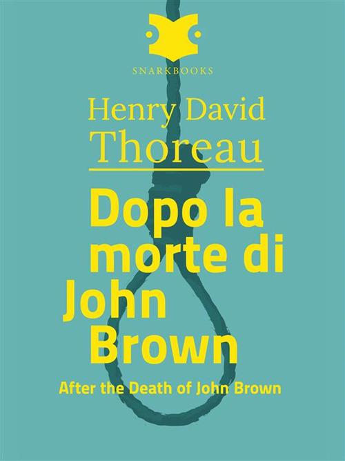 Dopo la morte di John Brown /After the Death of john Brown - Henry David Thoreau - ebook