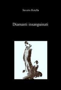 Diamanti insanguinati - Saverio Rotella - copertina