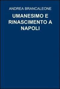 Umanesimo e rinascimento a Napoli - Andrea Brancaleone - copertina