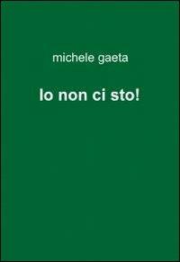 Io non ci sto! - Michele Gaeta - copertina