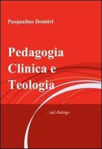 Pedagogia clinica e teologia - Pasqualino Demitri - copertina
