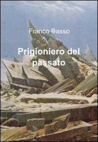 Prigioniero del passato - Franco Basso - copertina