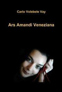 Ars amandi veneziana - Carlo Volebele Vay - copertina