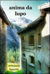 Anima da lupo - Armando Benetti - copertina