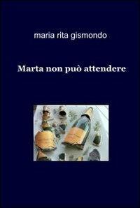 Marta non può attendere - Maria Rita Gismondo - copertina