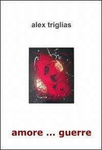 Amore... guerre - Alex Triglias - copertina