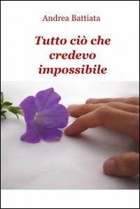 Tutto ciò che credevo impossibile - Andrea Battiata - copertina