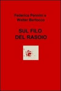 Sul filo del rasoio - Federica Pennini,Walter Bertocco - copertina