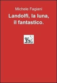 Landolfi, la luna, il fantastico - Michele Fagiani - copertina