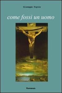 Come fossi un uomo - Giuseppe Pipino - copertina