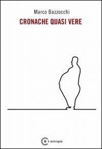 Cronache quasi vere - Marco Bazzocchi - copertina