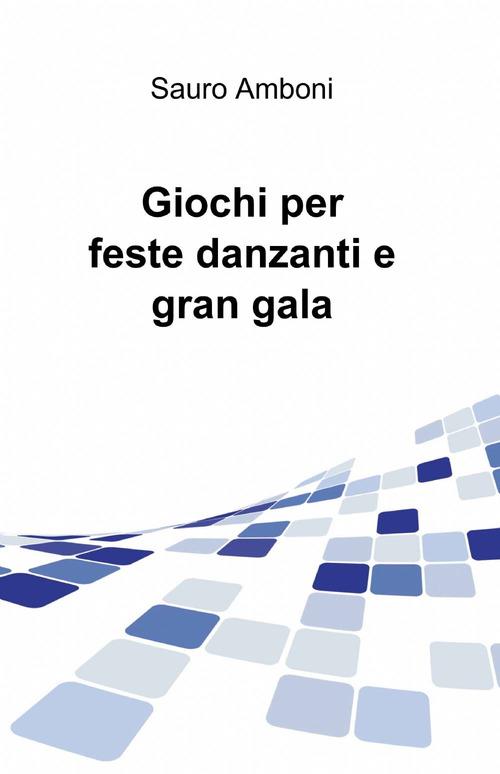 Giochi per feste danzanti e gran gala - Sauro Amboni - copertina