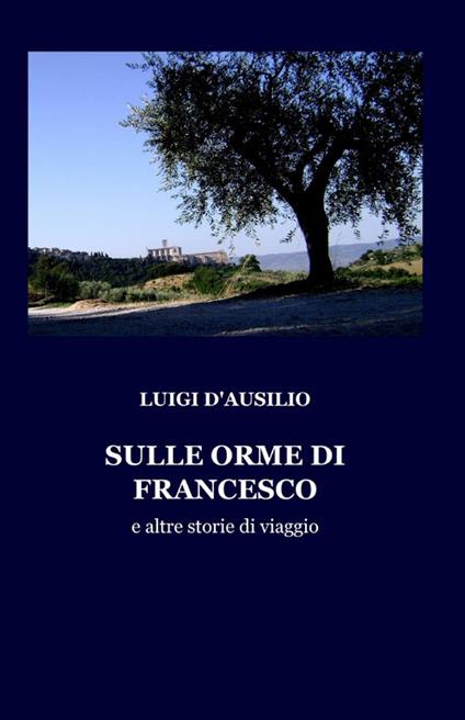 Sulle orme di Francesco - Luigi D'Ausilio - copertina