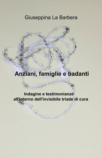 Anziani, famiglie e badanti - Giuseppina La Barbera - copertina