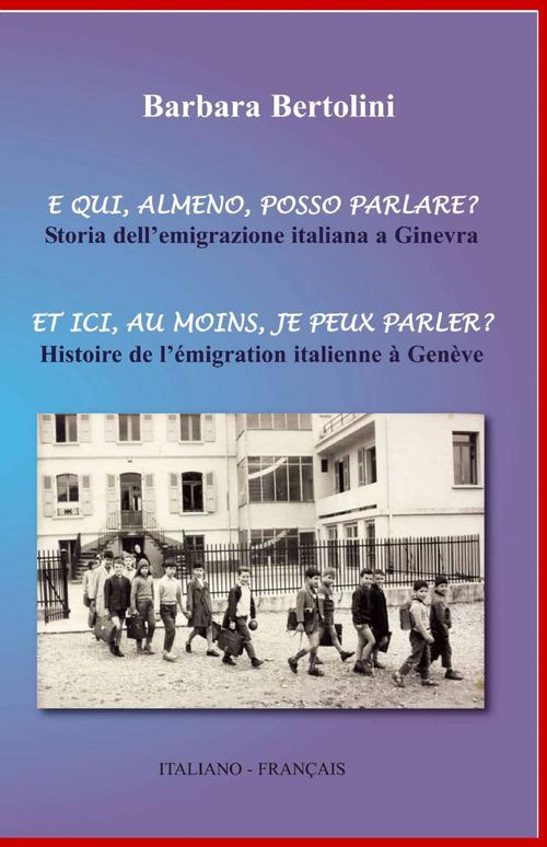 E qui, almeno, posso parlare?-Et ici, au moins, je peux parler? Ediz. bilingue - Barbara Bertolini - copertina