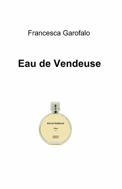 Eau de vendeuse - Francesca Garofalo - copertina