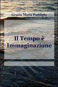 Il tempo è immaginazione - Grazia M. Poddighe - copertina