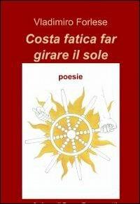 Costa fatica far girare il sole - Vladimiro Forlese - copertina