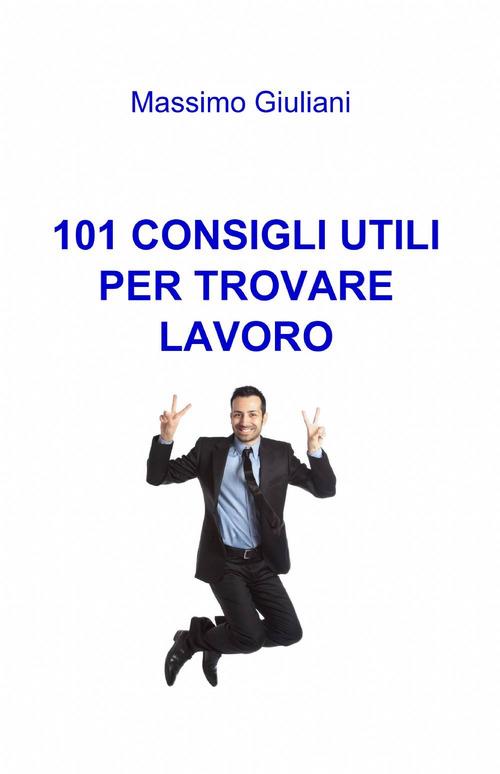 101 consigli utili per trovare lavoro - Massimo Giuliani - copertina