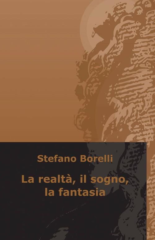 La realtà, il sogno, la fantasia - Stefano Borelli - copertina