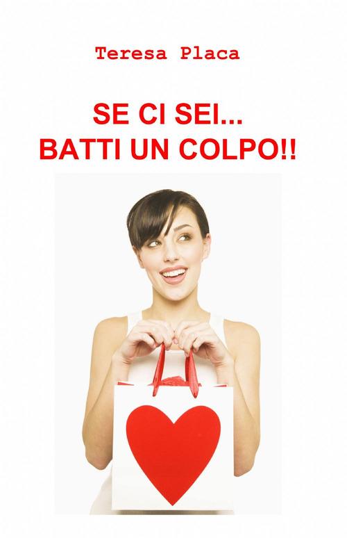 Se ci sei... batti un colpo!! - Teresa Placa - copertina