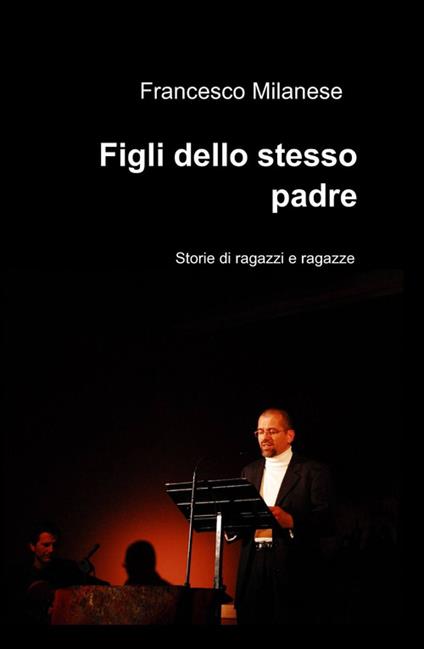 Figli dello stesso padre - Francesco Milanese - copertina