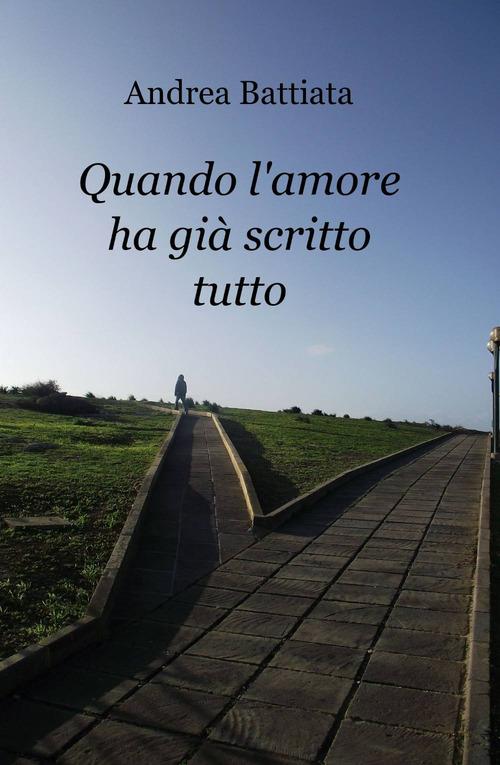 Quando l'amore ha già scritto tutto - Andrea Battiata - copertina