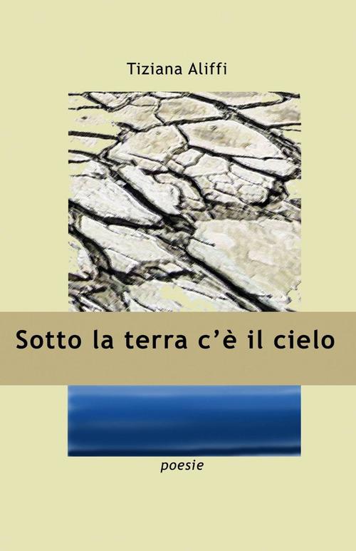 Sotto la terra c'è il cielo - Tiziana Aliffi - copertina