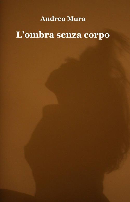 L' ombra senza corpo - Andrea Mura - copertina