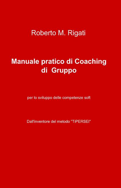 Manuale pratico di coaching di gruppo - Roberto M. Rigati - copertina