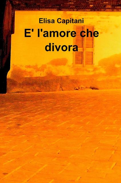 È l'amore che divora - Elisa Capitani - copertina