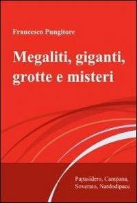 Megaliti, giganti, grotte e misteri - Francesco Pungitore - copertina