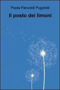 Il posto dei limoni - Paola Pancaldi Pugolotti - copertina