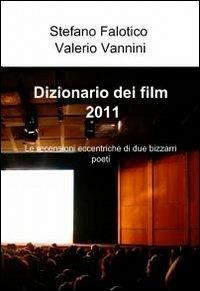 Dizionario dei film 2011 - Stefano Falotico,Valerio Vannini - copertina